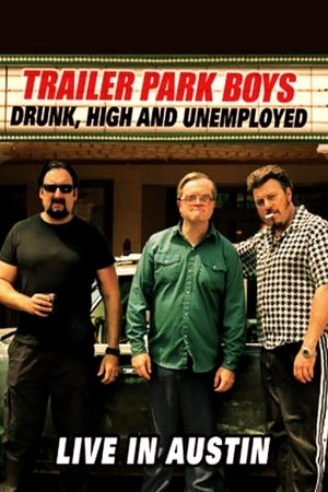 Trailer Park Boys: Drunk, High and Unemployed: Live In Austin Poster